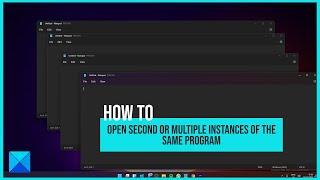 How to open second or multiple instances of the same program in Windows 11/10