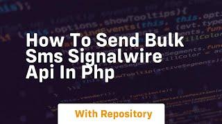 How to send bulk sms signalwire api in php