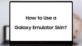 How to Use a Galaxy Emulator Skin