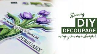 Turn your OWN stamps into Beautiful DIY Decoupage Cards!