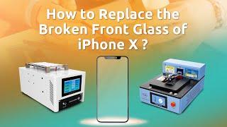 How to Replace The Broken Front Glass of iPhone X