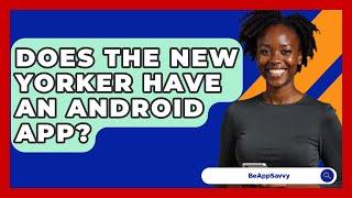 Does The New Yorker Have An Android App? - Be App Savvy