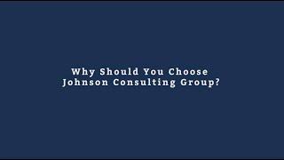 Why Should You Choose Johnson Consulting Group?