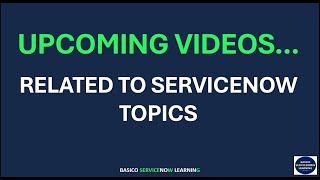 UPCOMING SERVICENOW CONCEPTS VIDEOS | PLEASE COMMENT THE PART YOU NEED TO BE IN VIDEO