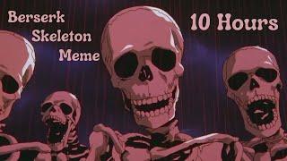 Berserk Skeleton Meme 10 Hours