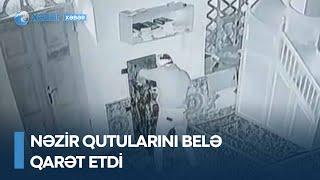 Nəzir qutularını belə qarət etdi