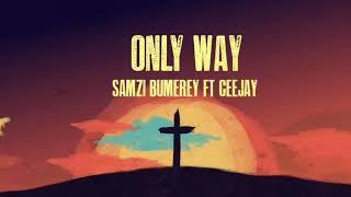 Samzi Bumerey - Only Way, feat. Ceejay (Lyrical Video)