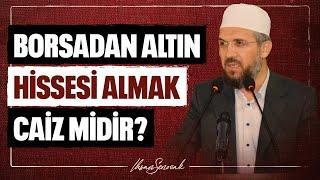 Borsadan Altın Hissesi Almak Caiz midir? | İhsan Şenocak