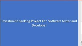 First Part of Investment Banking Project Explanation for Software testing and software developmet .