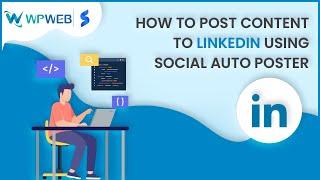 How to post content to LinkedIn using Social Auto Poster - #WPWebElite