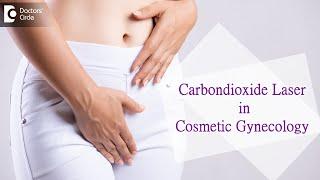 Use of Carbon dioxide Laser in Cosmetic Gynecology Procedure - Dr Regina Joseph | Doctors' Circle