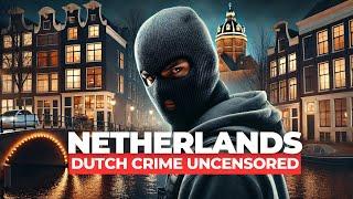 Netherlands: Dutch Crime Uncensored! #amsterdam