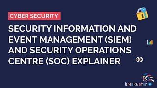 What is Security Information and Event Management (SIEM) and a Security Operations Centre (SOC)?