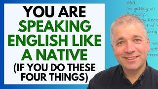 Improve English Speaking Skills: HOW TO SPEAK LIKE A NATIVE (4 Important Tips)