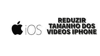 Como reduzir o tamanho dos videos gravados no iPhone em poucos passos!  (Tutorial)