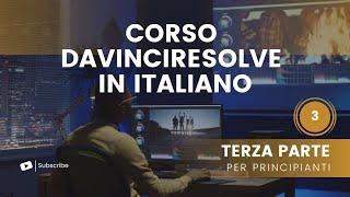 CORSO BASE GRATIS E IN ITALIANO DI DAVINCIRESOLVE 17 e 18 - TERZA PARTE