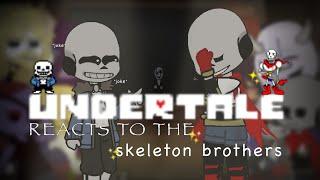 UNDERTALE REACTS TO THE SKELETON BROTHERS ||  PART 3/3 - SANS & PAPYRUS ||