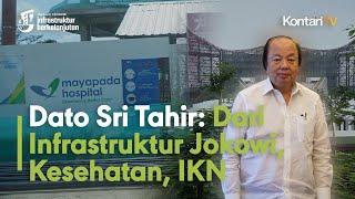 Dato Sri Tahir: Dari Infrastruktur Jokowi, Kesehatan, IKN | KONTAN Jelajah Ekonomi Infrastruktur