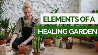 Elements You Need To Consider For Your Healing Garden