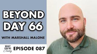 Beyond Day 66 with Marshall Malone