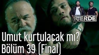 İçerde 39. Bölüm (Final) - Umut Kurtulacak mı?