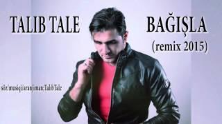 Talıb Tale - Bağışla (Remix)