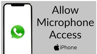 How to Allow WhatsApp to Access Microphone on iPhone (Fixed)