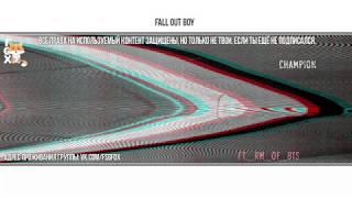 [FSG FOX] Fall Out Boy – Champion (Feat. RM from BTS) |рус.саб|