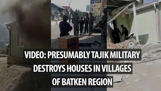 Video: Presumably tajik military destroys houses in villages of batken region