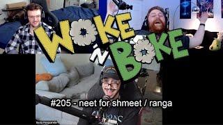 Woke 'n' Boke #205 | "neet for shmeet / ranga"