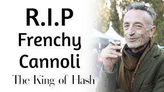 RIP Frenchy Cannoli, The King of Hash. Full 90 minutes Interview