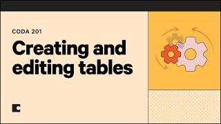 Creating and editing tables | Coda 201