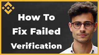 How to Fix Binance Verification Failed (Quick & Easy)