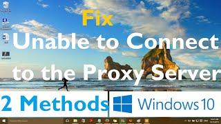 Fix: "Unable to Connect to the Proxy Server error in Windows 10" [Two Simple Methods]