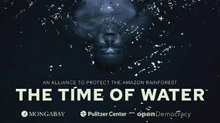 The Time Of Water: An Alliance To Protect The Amazon Rainforest