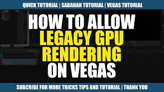 HOW TO ALLOW LEGACY GPU RENDERING ON VEGAS | SABAHAN TUTORIAL | VEGAS TUTORIAL | VEGAS