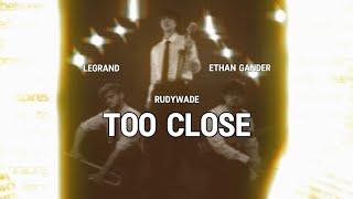 LeGrand, Ethan Gander, & RudyWade - Too Close (official lyric video)