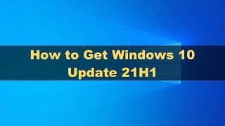 How to Get Windows 10 Update 21H1