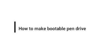 How To make Bootable USB/pen drive
