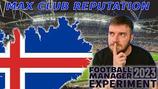 I Gave Icelandic Clubs MAX Reputation | Football Manager 2023 Experiment