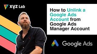 How to Unlink a Google Ads Account from Google Ads Manager Account