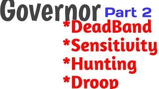 Governor Terms || DeadBand || Sensitivity || Hunting || Droop ||