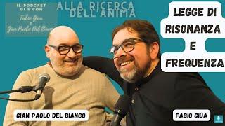 Legge di Risonanza e Frequenza - con Fabio Giua e Gian Paolo Del Bianco - S5ep17