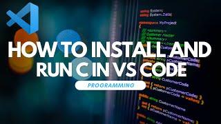 How To Install and Run C In Visual Studio Code