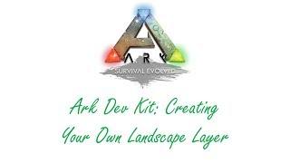 Ark Dev Kit: Episode 2 - Creating Your Own Landscape Layer