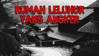 KISAH HOROR RUMAH LELUHUR YANG ANGKER