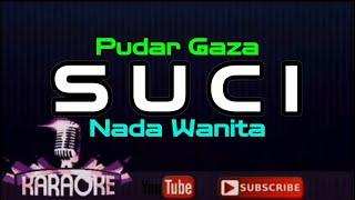 Pudar Gazza -SUCI ( KARAOKE ) Nada WANITA