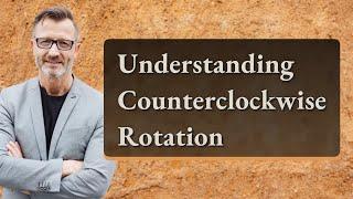 Understanding Counterclockwise Rotation