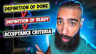 Definition of Ready Vs Definition of Done Vs Acceptance Criteria (Differences EXPLAINED)