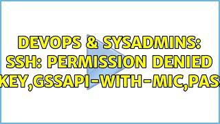 DevOps & SysAdmins: SSH: Permission denied (publickey,gssapi-with-mic,password) (5 Solutions!!)
